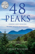 48 Peaks: Hiking and Healing in the White Mountains - Paperback