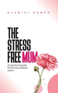 The Stress Free Mum: A practical guide for the foundation years - Paperback