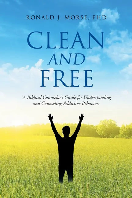 Clean and Free: A Biblical Counselor's Guide for Understanding and Counseling Addictive Behaviors - Paperback