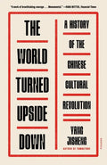 The World Turned Upside Down: A History of the Chinese Cultural Revolution - Paperback