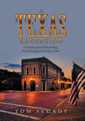 A Texas Education: Learning (And Unlearning) in a Strangely Familiar Land - Hardcover