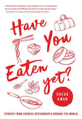 Have You Eaten Yet: Stories from Chinese Restaurants Around the World - Paperback