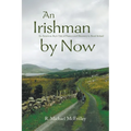 An Irishman by Now: An American Boy's Tale of Passion and Discovery in Rural Ireland - Paperback