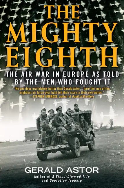 The Mighty Eighth: The Air War in Europe as Told by the Men Who Fought It - Paperback