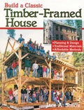 Build a Classic Timber-Framed House: Planning & Design/Traditional Materials/Affordable Methods - Paperback