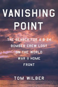 Vanishing Point: The Search for a B-24 Bomber Crew Lost on the World War II Home Front - Hardcover