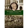 To Make a Killing: Arthur Cutten, the Man Who Ruled the Markets - Hardcover
