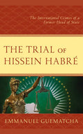 The Trial of Hissein Habré: The International Crimes of a Former Head of State - Hardcover