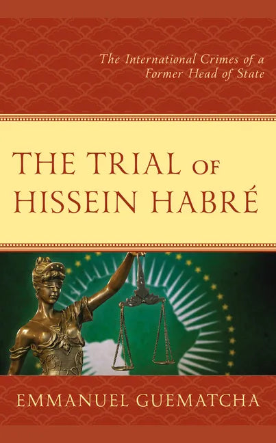 The Trial of Hissein Habré: The International Crimes of a Former Head of State - Hardcover