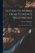 Letters to Nurses From Florence Nightingale: June, 1897, and February, 1868. - Paperback