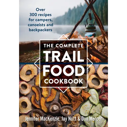 The Complete Trail Food Cookbook: Over 300 Recipes for Campers, Canoeists and Backpackers - Paperback