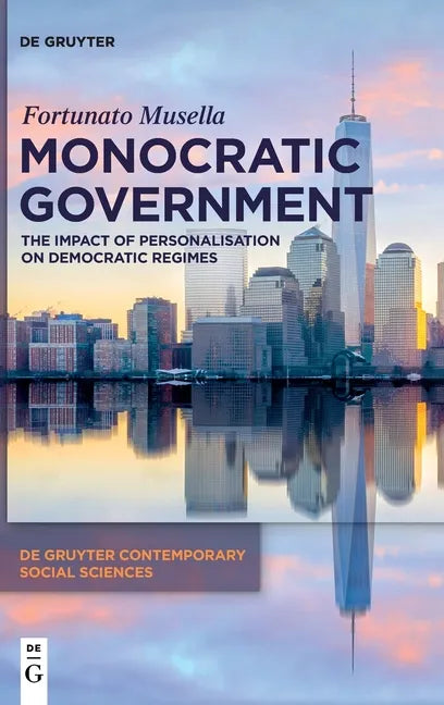 Monocratic Government: The Impact of Personalisation on Democratic Regimes - Hardcover