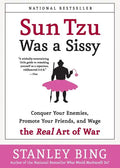 Sun Tzu Was a Sissy: Conquer Your Enemies, Promote Your Friends, and Wage the Real Art of War - Paperback