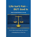 Life Isn't Fair - But God Is!: Down to Earth Words to Live By - Paperback