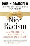 Nice Racism: How Progressive White People Perpetuate Racial Harm - Hardcover