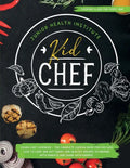 Kid Chef: Young Chef Cookbook - The Complete Cooking Book for Kids Who Love to Cook and Eat. Funny and Healthy Recipes to Prepar - Paperback