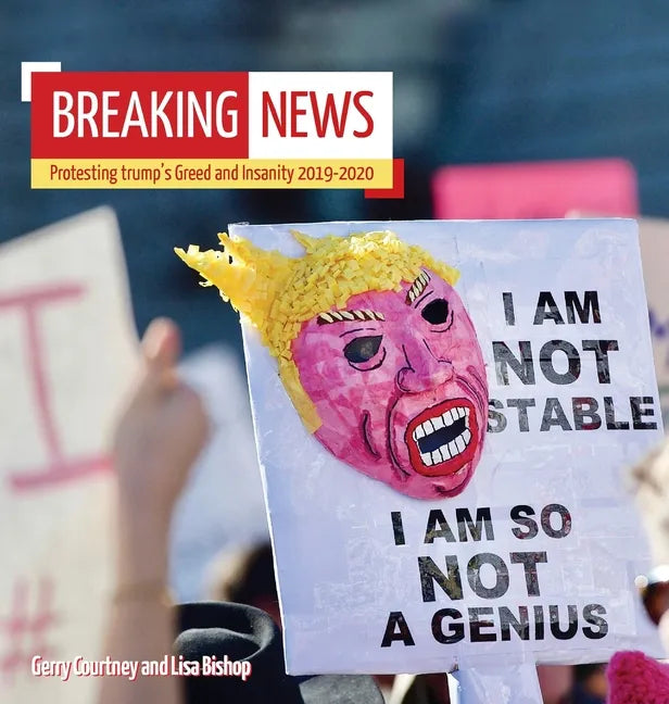 Breaking News: Protesting trump's Greed and Insanity 2019-2020 - Hardcover