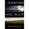 Eskimo and the Oil Man: The Battle at the Top of the World for America's Future - Hardcover