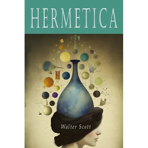Hermetica: The Ancient Greek and Latin Writings Which Contain Religious or Philosophic Teachings Ascribed to Hermes Trismegistus - Paperback