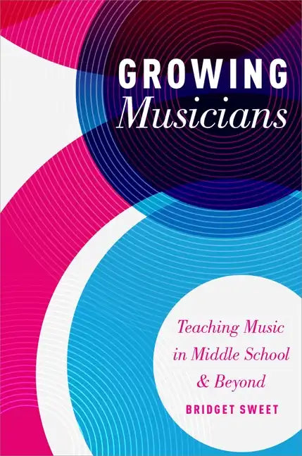 Growing Musicians: Teaching Music in Middle School and Beyond - Paperback