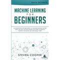 Machine Learning For Beginners: An Introduction for Beginners, Why Machine Learning Matters Today and How Machine Learning Networks, Algorithms, Conce - Paperback