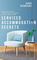 Serviced Accommodation Secrets: Starting and Scaling Your Rent to Rent SA Business to £10K a Month & Beyond - Paperback