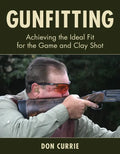 Gunfitting: Achieving the Ideal Fit for the Game and Clay Shot - Hardcover