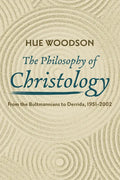 The Philosophy of Christology: From the Bultmannians to Derrida, 1951-2002 - Paperback