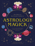 Astrology Magick: Love Yourself Using Magick. Align with the Wisdom of the Stars. - Paperback
