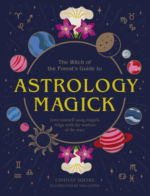 Astrology Magick: Love Yourself Using Magick. Align with the Wisdom of the Stars. - Paperback