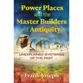 Power Places and the Master Builders of Antiquity: Unexplained Mysteries of the Past - Paperback