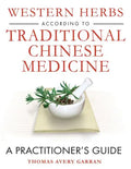 Western Herbs According to Traditional Chinese Medicine: A Practitioner's Guide - Hardcover