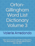 Orton-Gillingham Word List Dictionary Volume 3: Soft C & G, R-Controlled, W-Combinations, Cle, Silent letters, Complex Word Teams, -ED, -ES, -EST - Paperback