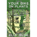 This Is Your Bike on Plants: Fantastical Feminist Stories of Bicycling, Gardens, and Growth - Paperback