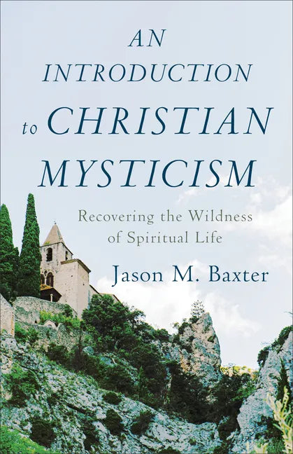 An Introduction to Christian Mysticism: Recovering the Wildness of Spiritual Life - Paperback