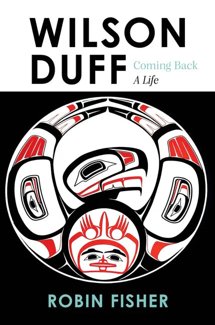 Wilson Duff: Coming Back, a Life - Hardcover