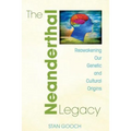 The Neanderthal Legacy: Reawakening Our Genetic and Cultural Origins - Paperback