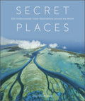 Secret Places: 100 Undiscovered Travel Destinations Around the World - Hardcover