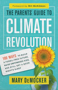 The Parents' Guide to Climate Revolution: 100 Ways to Build a Fossil-Free Future, Raise Empowered Kids, and Still Get a Good Night's Sleep - Paperback