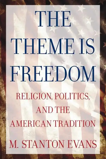 The Theme Is Freedom: Religion, Politics, and the American Tradition - Paperback