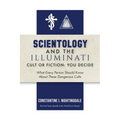 Scientology and the Illuminati: Cult or Fiction, You Decide; What Every Person Should Know About These Dangerous Cults - Paperback