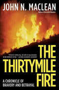 The Thirtymile Fire: A Chronicle of Bravery and Betrayal - Paperback