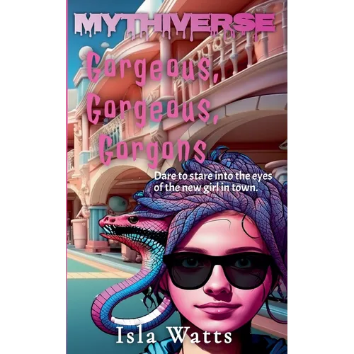 Gorgeous, Gorgeous, Gorgons: A Mythiverse Story - Paperback