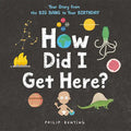 How Did I Get Here?: Your Story from the Big Bang to Your Birthday - Hardcover