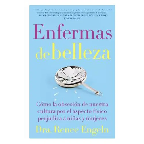 Enfermas de Belleza: Cómo La Obsesión de Nuestra Cultura Por El Aspecto Físico Hace Daño a Chicas Y Mujeres - Paperback