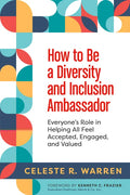 How to Be a Diversity and Inclusion Ambassador: Everyone's Role in Helping All Feel Accepted, Engaged, and Valued - Paperback