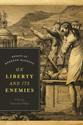 On Liberty and Its Enemies: Essays of Kenneth Minogue - Hardcover