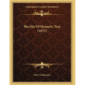 The Site Of Homeric Troy (1875) - Paperback