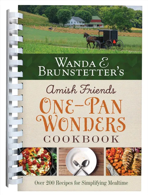 Wanda E. Brunstetter's Amish Friends One-Pan Wonders Cookbook: Over 200 Recipes for Simplifying Mealtime - Spiral