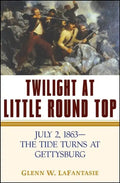 Twilight at Little Round Top: July 2, 1863--The Tide Turns at Gettysburg - Hardcover